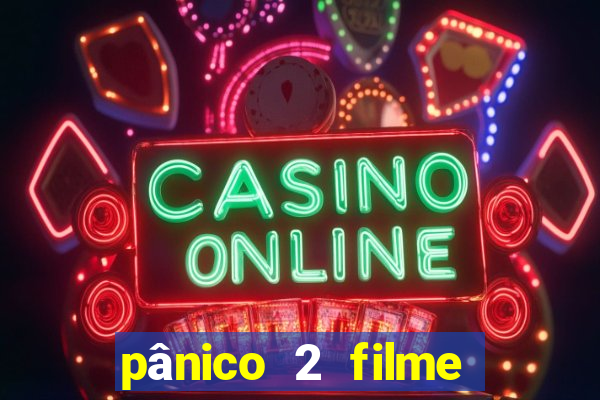 pânico 2 filme completo dublado mega filmes